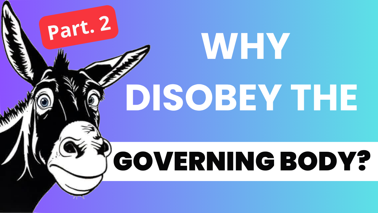 Why disobey the Governing Body - Part. 2